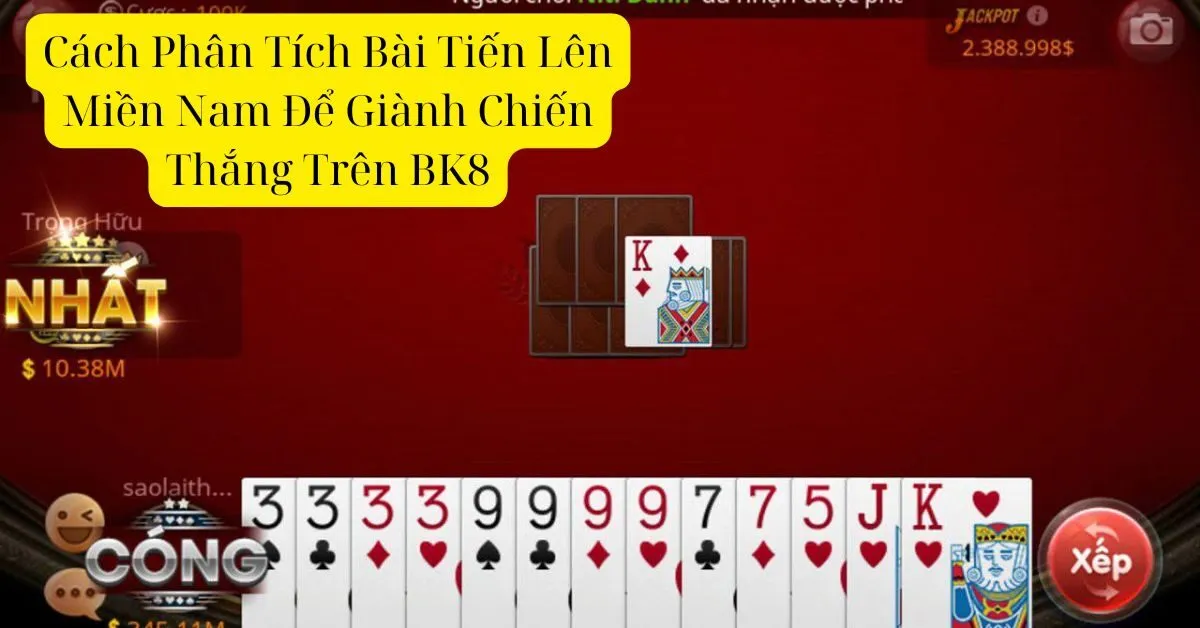 Cách Phân Tích Bài Tiến Lên Miền Nam Để Giành Chiến Thắng Trên BK8