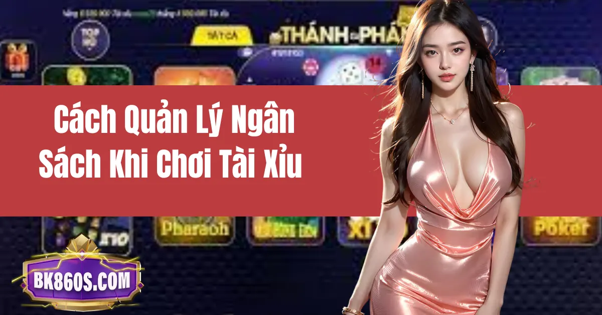 Cách Quản Lý Ngân Sách Khi Chơi Tài Xỉu