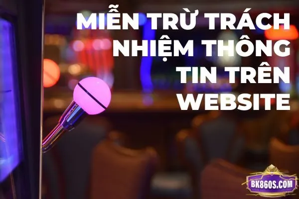 Miễn trừ trách nhiệm thông tin trên website