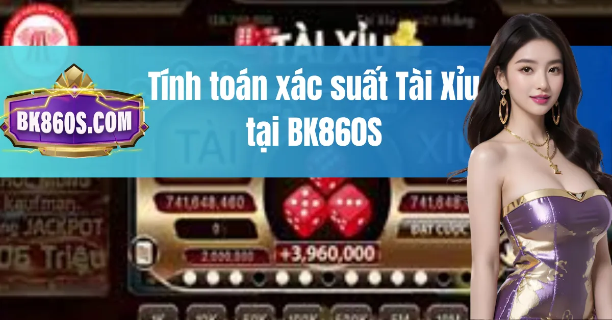 Tính toán xác suất Tài Xỉu