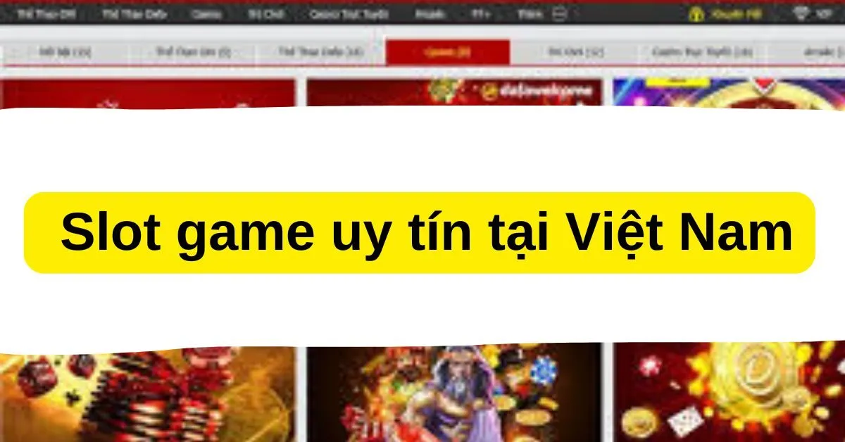 TOP nhà cái cung cấp Slot game uy tín tại Việt Nam