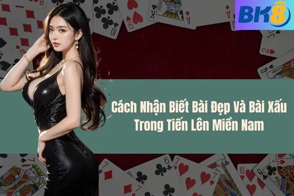 Cách Nhận Biết Bài Đẹp Và Bài Xấu Trong Tiến Lên Miền Nam
