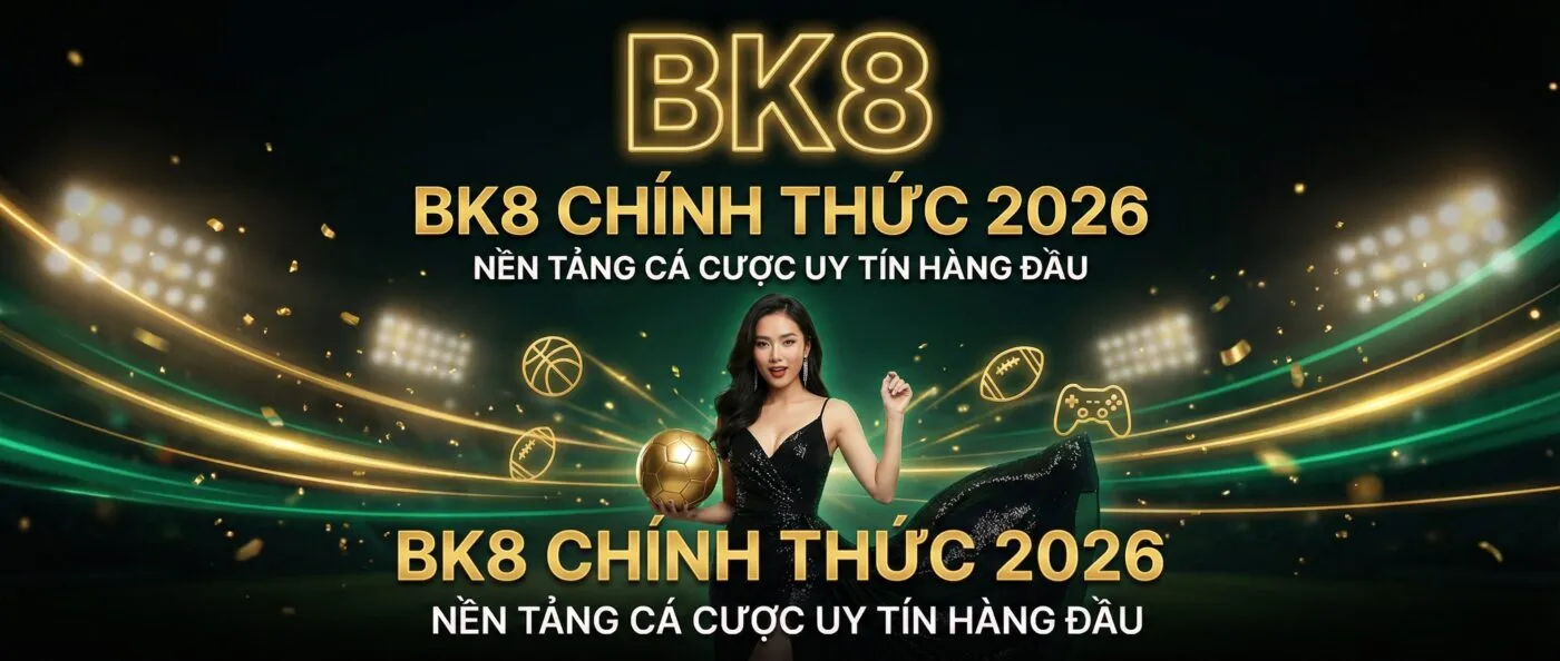 bk8 nền tảng cá cược uy tín 2026